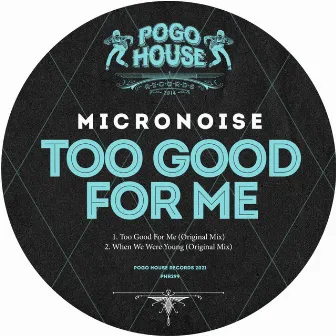 Too Good For Me by Micronoise