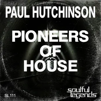 Pioneers of House (Original Mix) by Paul Hutchinson