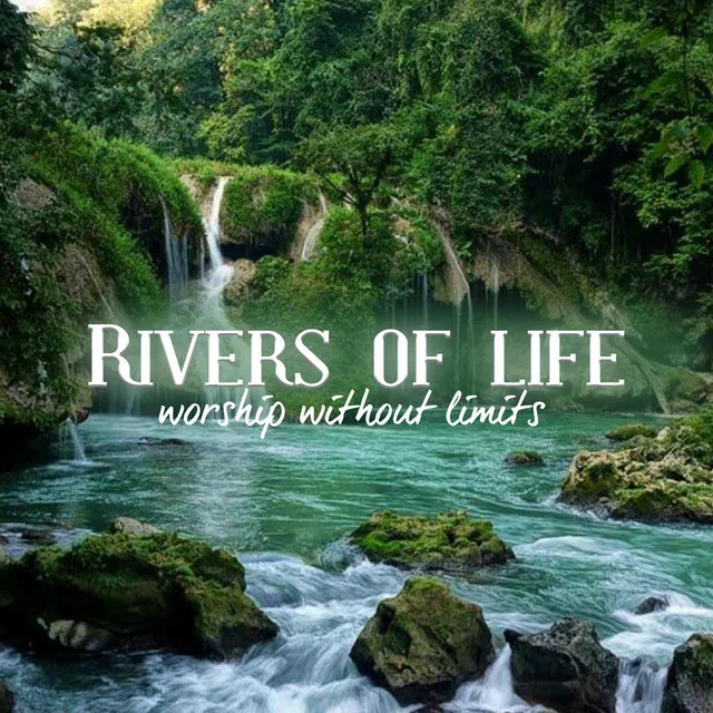 Rivers of Life (Worship Without Limits)