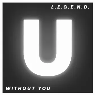 Without You by L.E.G.E.N.D.