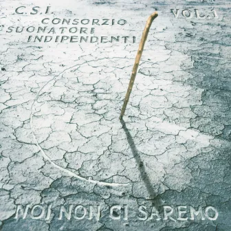 Noi Non Ci Saremo Vol.1 by C.S.I.