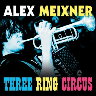 Three Ring Circus by Alex Meixner