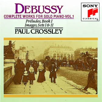 Debussy: Complete Works for Solo Piano, Vol. 1 by Paul Crossley