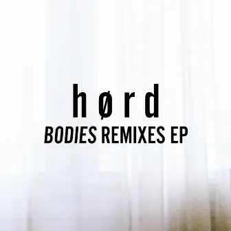 Bodies Remixes Ep by Hørd