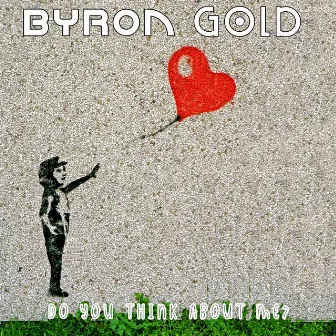 Do You Think About Me? by Byron Gold