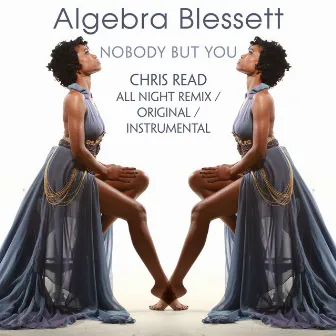 Nobody But You - Chris Read All Night Remix by Algebra Blessett