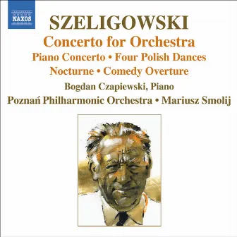 Szeligowski: Concerto for Orchestra / Piano Concerto / 4 Polish Dances by Mariusz Smolij