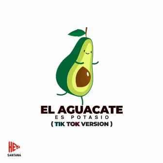 El Aguacate Es Potasio (TikTok Version) by Hey Santana