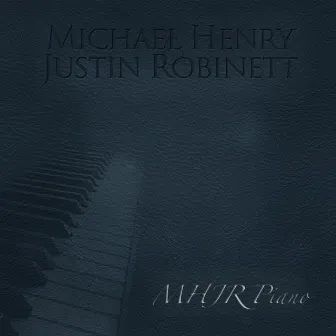 MHJR Piano by Michael Henry & Justin Robinett