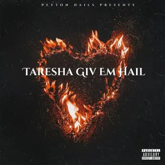 Taresha Giv Em Hail by Peyton Hails