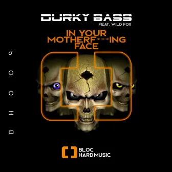 In your motherf***ing face by Durky Bass