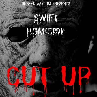 Cut Up by Swift Homicide