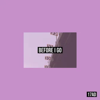 Before I Go by 17ad