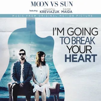 I'm Going to Break Your Heart by Moon Vs Sun