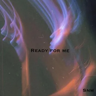 Ready For Me by SNM