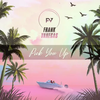 Pick You Up by Frank Vanegas