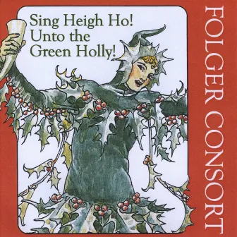 Sing Heigh, Ho! Unto the Green Holly! by Folger Consort