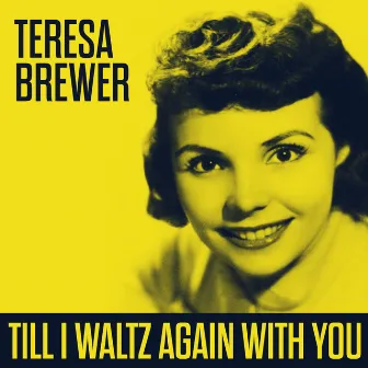 Till I Waltz Again With You by Teresa Brewer