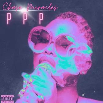 PPP by Chase Miracles