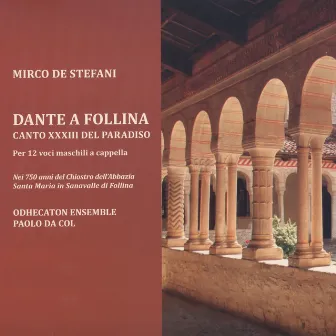 De Stefani: Dante a Follina - Canto XXXIII del Paradiso per 12 voci maschili a cappella by Odhecaton Ensemble