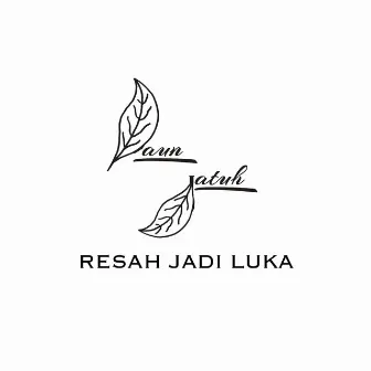 Resah Jadi Luka by Daun Jatuh