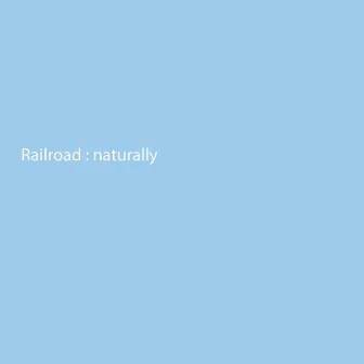 Naturally by Railroad