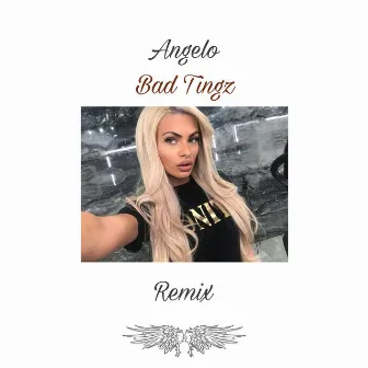 Bad Tingz (Remix) by Angelo