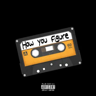 How You Figure by Tyger Hoodz