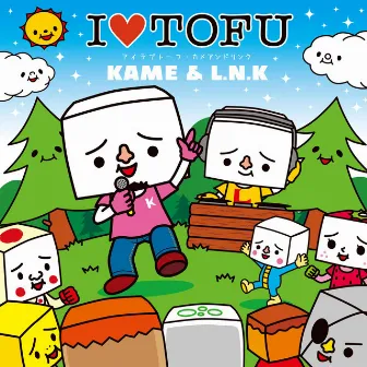 I LOVE TOFU by Kame & L.N.K