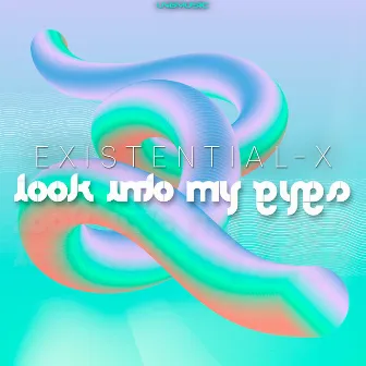 Look Into My Eyes by Existential X