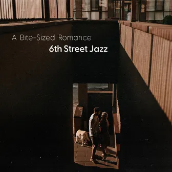 A Bite-Sized Romance by 6th Street Jazz