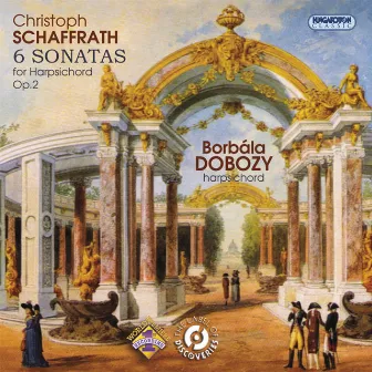 Schaffrath, C.: Harpsichord Sonatas, Op. 2, Nos. 1-6 by Christoph Schaffrath