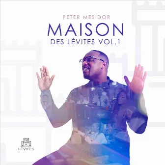 Maison Des Lévites, Vol. 1 by Peter Mesidor