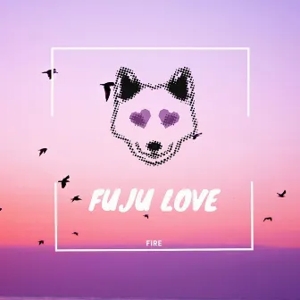 Fire by Fuju Love