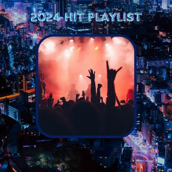 2024 Hit Playlist by 2024 Hottest Songs