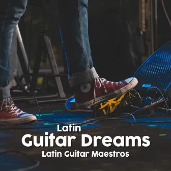 Latin Guitar Dreams by Latin Guitar Maestros