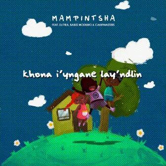 Khon'iyingane layndlini by Mampintsha