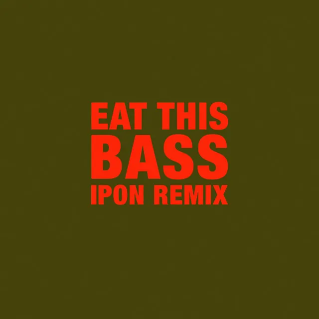 Eat This Bass (ipon Remix)