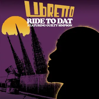 Ride To Dat (feat. Guilty Simpson) - Single by Libretto