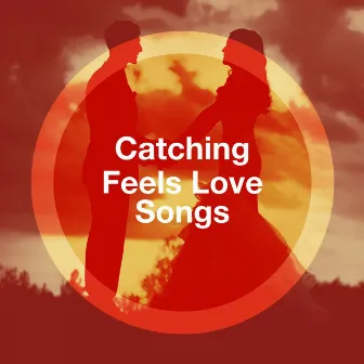 Catching Feels Love Songs by Unknown Artist