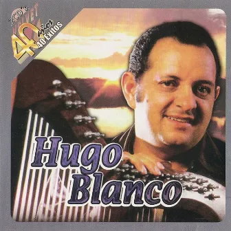 40 Años 40 Exitos de Hugo Blanco by Hugo Blanco