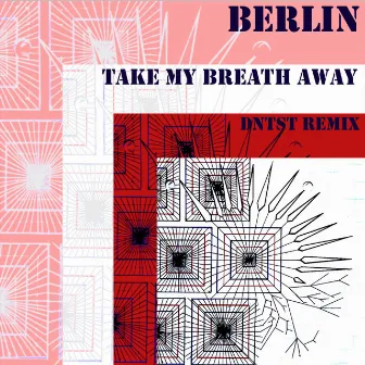 Take My Breath Away (DNTST Remix) by Berlin