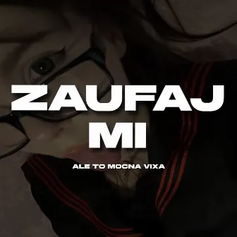 Zaufaj Mi Ale to Mocna Vixa by 