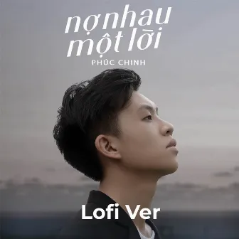 Nợ Nhau Một Lời (Lofi Ver.) by Phúc Chinh