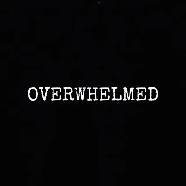 OVERWHELMED