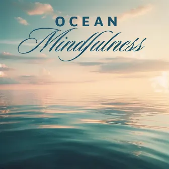 Oceanic Mindfulness: Tranquil Ocean Wave for Meditation, Sleep and Relaxation by Water Sounds