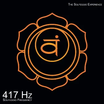 417 Hz Undoing Situations & Facilitatin Change (Sacral Chakra) by The Solfeggio Experience