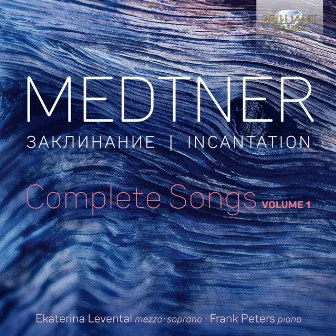 Medtner: Incantation, Complete Songs, Vol. 1 by Frank Peters