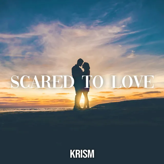 Scared To Love