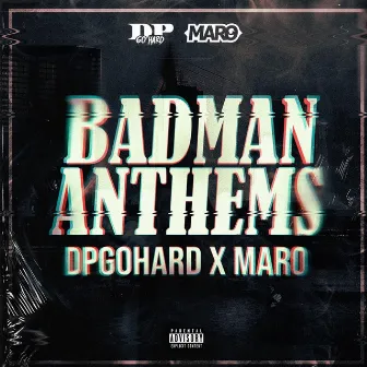 Badman Anthems by Maro 1M